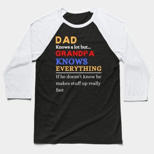 Dad Knows A Lot But Grandpa Knows Everything If He Doen’t Know He Makes Stuff Up Really Fast Baseball T-Shirt